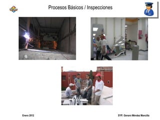 SYP; Genaro Méndez MancillaEnero 2012
Procesos Básicos / Inspecciones
 