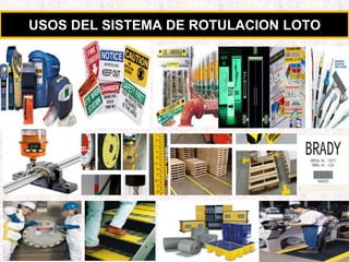 USOS DEL SISTEMA DE ROTULACION LOTO
 