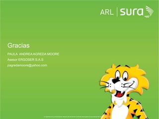 Gracias
PAULA ANDREA AGREDA MOORE
Asesor ERGOSER S.A.S
pagredamoore@yahoo.com
 