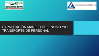 CAPACITACIÓN MANEJO DEFENSIVO Y/O
TRANSPORTE DE PERSONAL
 