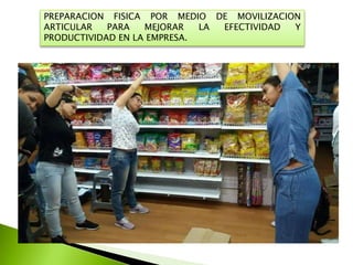 PREPARACION FISICA POR MEDIO DE MOVILIZACION
ARTICULAR PARA MEJORAR LA EFECTIVIDAD Y
PRODUCTIVIDAD EN LA EMPRESA.
 
