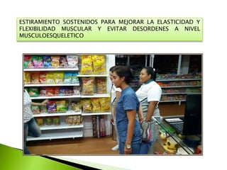 ESTIRAMIENTO SOSTENIDOS PARA MEJORAR LA ELASTICIDAD Y
FLEXIBILIDAD MUSCULAR Y EVITAR DESORDENES A NIVEL
MUSCULOESQUELETICO
 