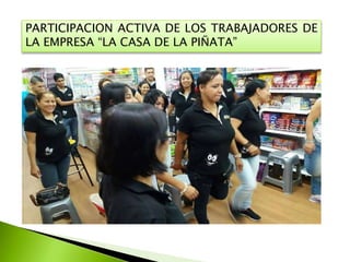 PARTICIPACION ACTIVA DE LOS TRABAJADORES DE
LA EMPRESA “LA CASA DE LA PIÑATA”
 