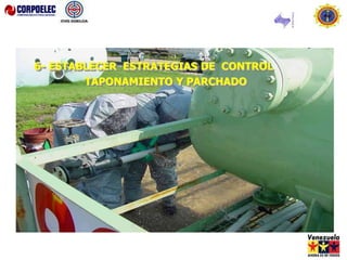 6- ESTABLECER ESTRATEGIAS DE CONTROL
TAPONAMIENTO Y PARCHADO
 