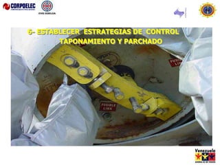 6- ESTABLECER ESTRATEGIAS DE CONTROL
TAPONAMIENTO Y PARCHADO
 