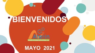 BIENVENIDOS
MAYO 2021
 