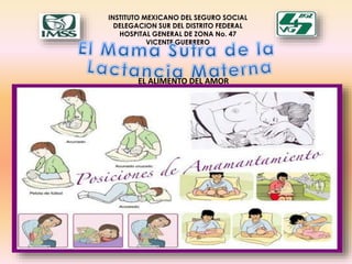 INSTITUTO MEXICANO DEL SEGURO SOCIAL
DELEGACION SUR DEL DISTRITO FEDERAL
HOSPITAL GENERAL DE ZONA No. 47
VICENTE GUERRERO
EL ALIMENTO DEL AMOR
 