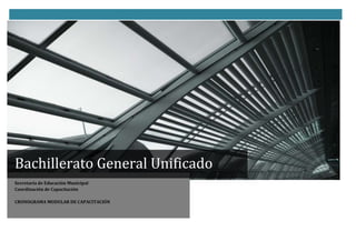 Bachillerato General Unificado
Secretaría de Educación Municipal
Coordinación de Capacitación

CRONOGRAMA MODULAR DE CAPACITACIÓN
 