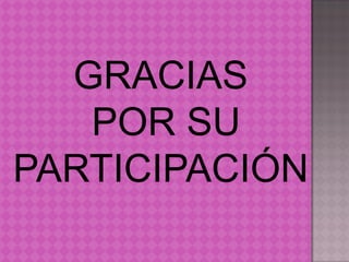 GRACIAS
   POR SU
PARTICIPACIÓN
 