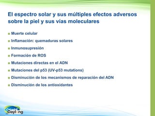 36
sobre la piel y sus vías moleculares
■ Muerte celular
■ : quemaduras solares
■
■
■ Mutaciones directas en el ADN
■ Mutaciones del p53 (UV-p53 mutations)
■
■
 