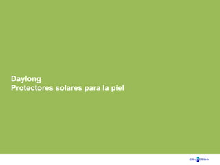 41
Daylong
Protectores solares para la piel
 