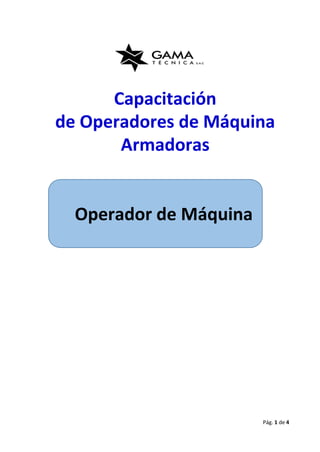 Pág. 1 de 4
Capacitación
de Operadores de Máquina
Armadoras
Operador de Máquina
 