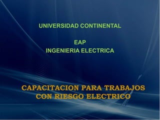 UNIVERSIDAD CONTINENTAL EAP INGENIERIA ELECTRICA CAPACITACION PARA TRABAJOS CON RIESGO ELECTRICO 