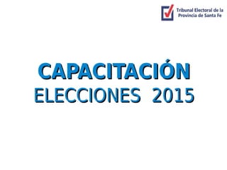 CAPACITACIÓNCAPACITACIÓN
ELECCIONES 2015ELECCIONES 2015
 
