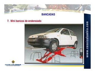 BANCADAS

7. Mini bancos de enderezado
 