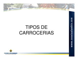 TIPOS DE
CARROCERIAS
 