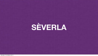 SÈVERLA
miércoles, 27 de febrero de 13
 