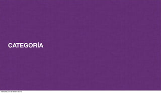 CATEGORÍA
miércoles, 27 de febrero de 13
 