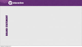 BRANDSTATEMENT
miércoles, 27 de febrero de 13
 