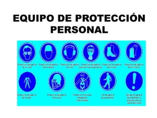 EQUIPO DE PROTECCIÓN
PERSONAL
 