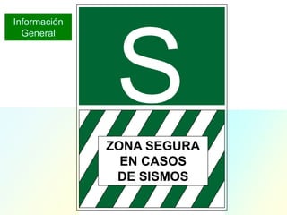 ZONA SEGURA
EN CASOS
DE SISMOS
Información
General
 