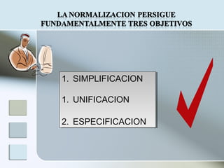 1. SIMPLIFICACION
1. UNIFICACION
2. ESPECIFICACION
1. SIMPLIFICACION
1. UNIFICACION
2. ESPECIFICACION
 
