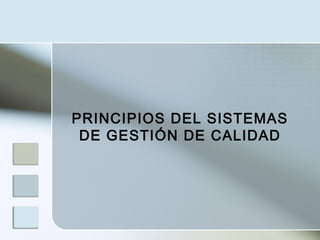 PRINCIPIOS DEL SISTEMAS
DE GESTIÓN DE CALIDAD
 