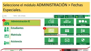 Seleccione el módulo ADMINISTRACIÓN > Fechas
Especiales.
1
2
 