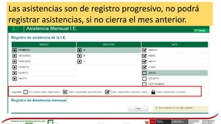 Las asistencias son de registro progresivo, no podrá
registrar asistencias, si no cierra el mes anterior.
 