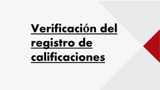 Verificación del
registro de
calificaciones
 