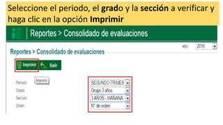 Seleccione el periodo, el grado y la sección a verificar y
haga clic en la opción Imprimir
 