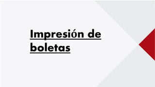 Impresión de
boletas
 