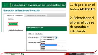 1. Haga clic en el
botón AGREGAR.
2. Seleccionar el
año en el que se
desaprobó el
estudiante.
 