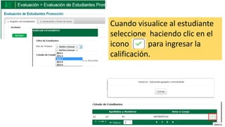 Cuando visualice al estudiante
seleccione haciendo clic en el
icono para ingresar la
calificación.
 