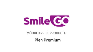 MÓDULO 2 - EL PRODUCTO
Plan Premium
 