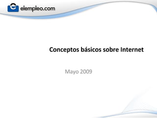 Conceptos básicos sobre Internet Mayo 2009 