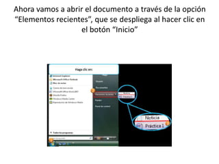 Ahora vamos a abrir el documento a través de la opción
“Elementos recientes”, que se despliega al hacer clic en
el botón “Inicio”
 