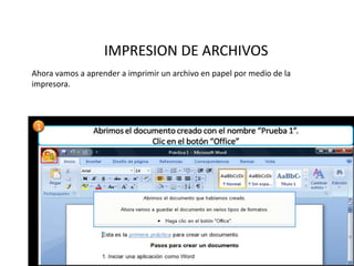 IMPRESION DE ARCHIVOS
Ahora vamos a aprender a imprimir un archivo en papel por medio de la
impresora.
 