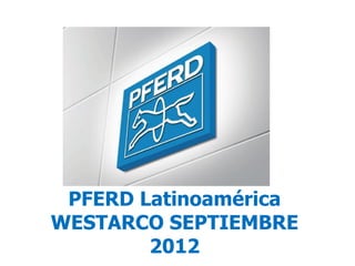 PFERD Latinoamérica
WESTARCO SEPTIEMBRE
        2012
 