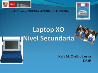 Kely M. Orrillo Leyva
DAIP
I.E N°10124 «NUETRA SEÑORA DE LOURDES
 