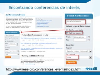 Encontrando conferencias de interés
http://www.ieee.org/conferences_events/index.html
 