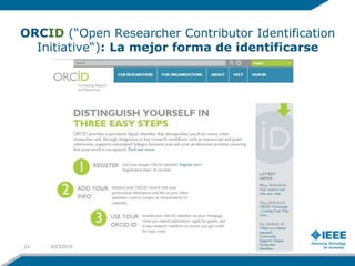 ORCID (“Open Researcher Contributor Identification
Initiative“): La mejor forma de identificarse
6/23/201623
 