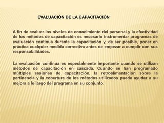 DETECCION DE NECESIDADES DE CAPACITACIÓNPUEDE HACERSE EN TRES NIVELES DE ANALISIS:Análisis de la Organización Total. Sistema Organizacional.Análisis de los Recursos Humanos: Sistema de capacitaciónAnálisis de las operaciones y tareas: sistema de adquisición de habilidades.