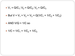  V1 = Q/C1; V2 = Q/C2; V3 = Q/C3
 But V = V1 + V2 + V3 = Q(1/C1 + 1/C2 + 1/C3)
 AND V/Q = 1/C so
 1/C = 1/C1 + 1/C2 + 1/C3
 