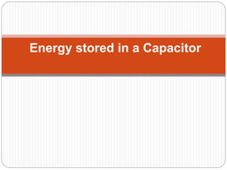 Energy stored in a Capacitor
 