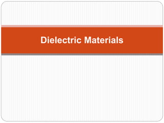 Dielectric Materials
 