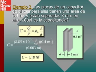 Ejemplo 3. Las placas de un capacitor
    de placas paralelas tienen una área de
    0.4 m2 y están separadas 3 mm en
    ...