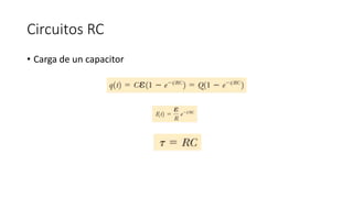 Circuitos RC
• Carga de un capacitor
 