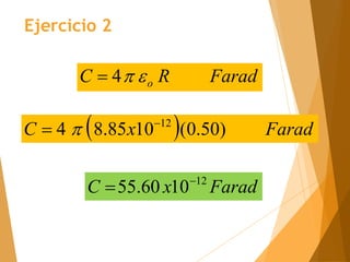 Farad
R
C o


4

  Farad
x
C )
50
.
0
(
10
85
.
8
4 12

 
Farad
x
C 12
10
60
.
55 

Ejercicio 2
 