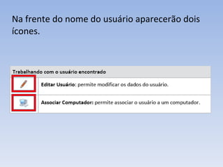 Na frente do nome do usuário aparecerão dois ícones.  